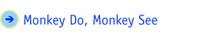 Monkey Do, Monkey See